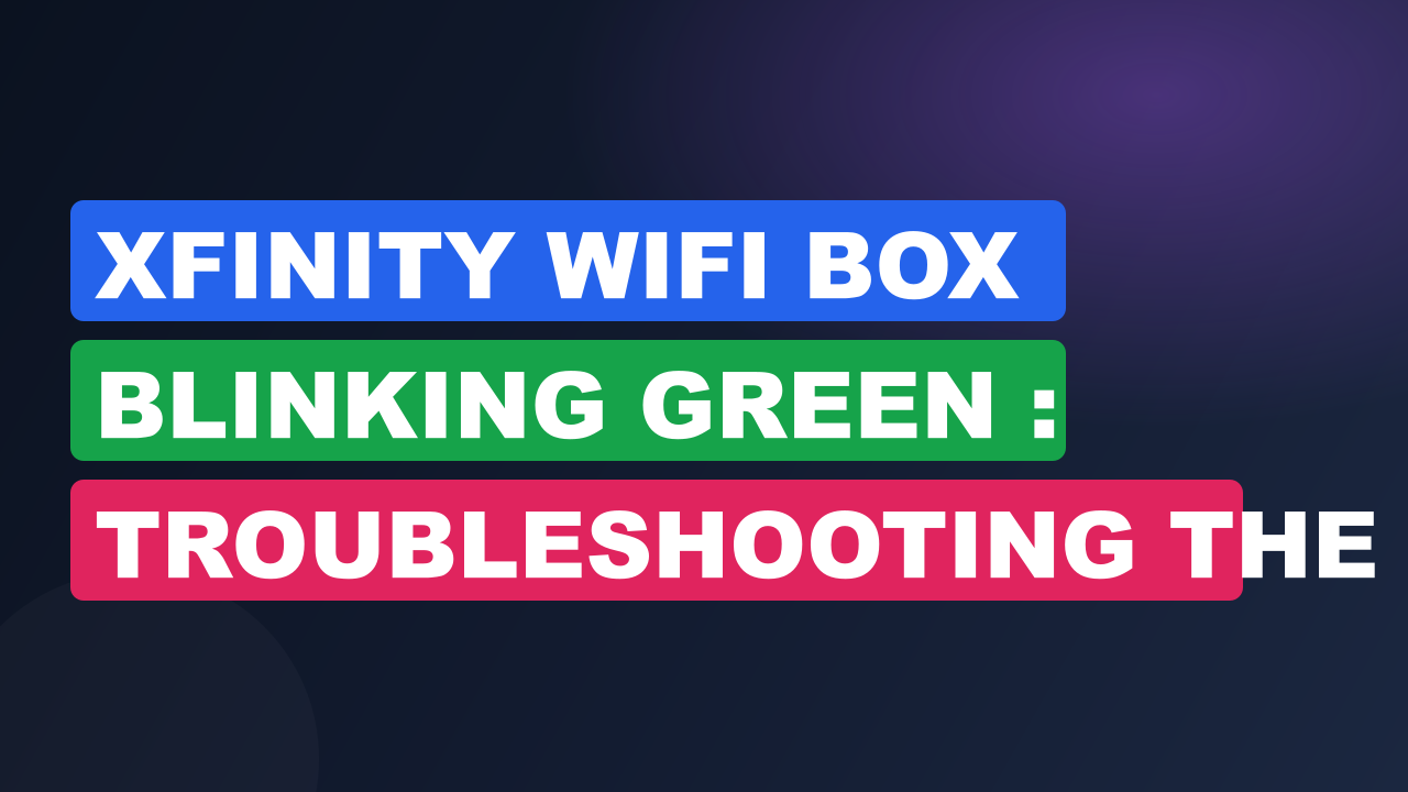 Xfinity Wifi Box Blinking Green : Troubleshooting the Flashing Green Light