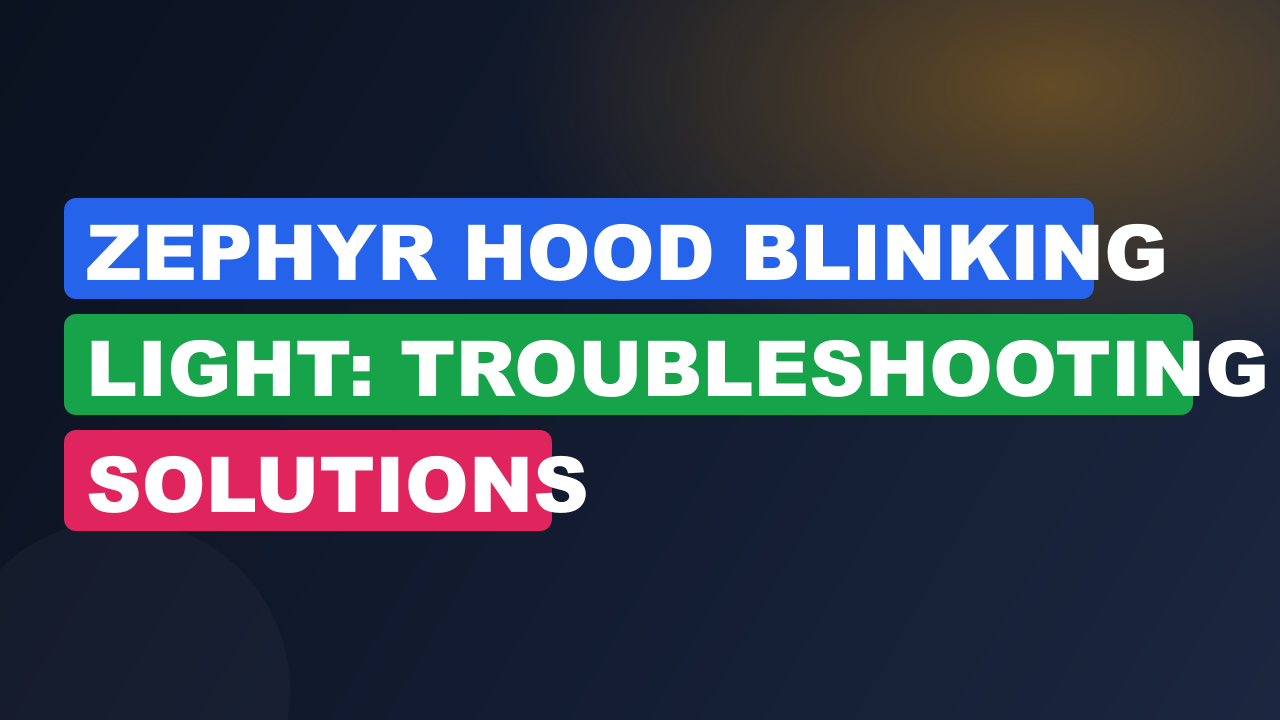 Zephyr Hood Blinking Light: Troubleshooting Solutions